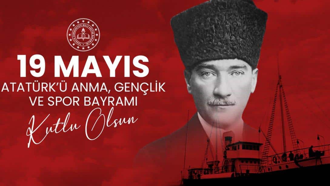İlçe Milli Eğitim Müdürü Barış TEPECİK'in 19 Mayıs Atatürk'ü Anma, Gençlik ve Spor Bayramı Mesajı