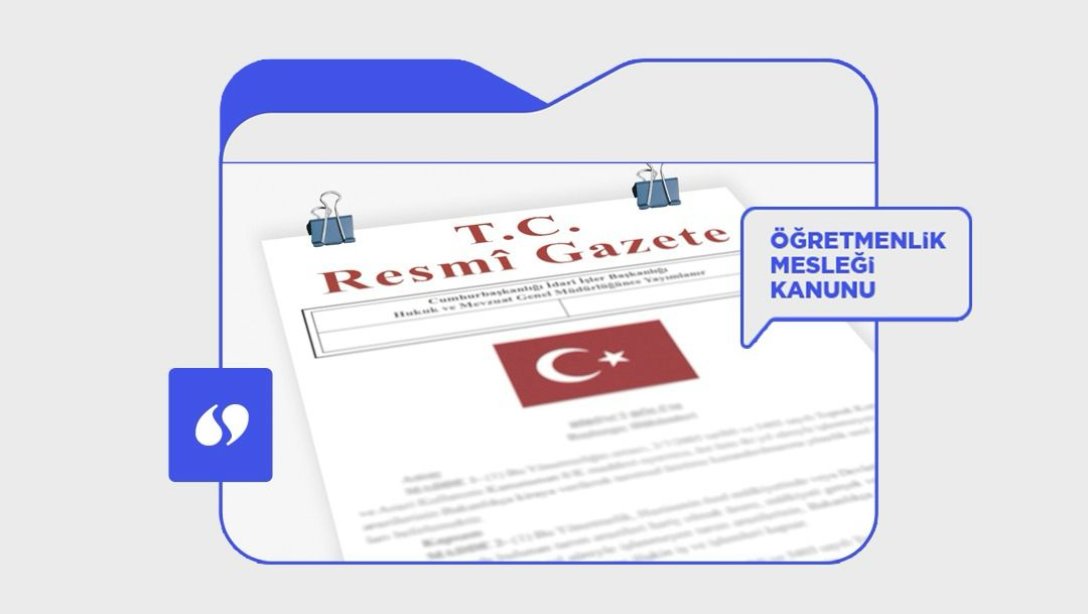 ÖĞRETMENLİK MESLEK KANUNU RESMÎ GAZETEDE YAYINLANARAK YÜRÜRLÜĞE GİRDİ